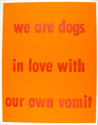 We Are Dogs in Love with Our Own Vomit from the series If Only God Had Invented Coca Cola, Sooner! Or, The Death of My Pet Monkey