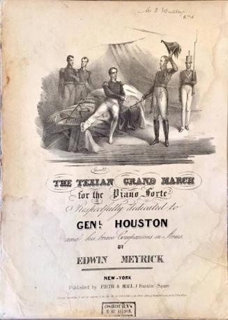 The Texian Grand March for the Piano Forte Respectfully dedicated to Genl. Houston and his brave Companions in Arms