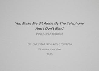 You Make Me Sit Alone by the Telephone and I Don't Mind