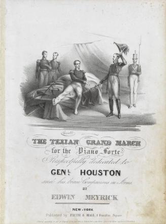 The Texian Grand March for the Piano Forte Respectfully dedicated to Genl. Houston and his brave Companions in Arms