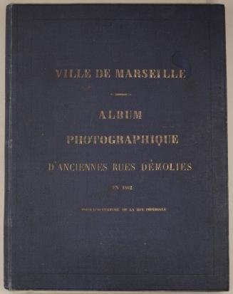 Ville de Marseille, Album photographique d’anciennes rues démolies en 1862, pour l’ouverture de la rue Impériale