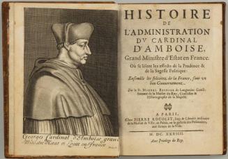 Georges d'Amboise, Cardinal and Archbishop of Reims, in Michel Baudier "Histoire de l'Administration du Cardinal d'Amboise" (Paris: Pierre Rocolet, 1634)