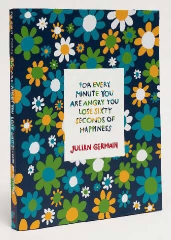 Julian Germain, For every minute you are angry you lose sixty seconds of happiness